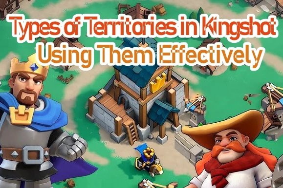 The Types of Territories in Kingshot and Using Them Effectively
