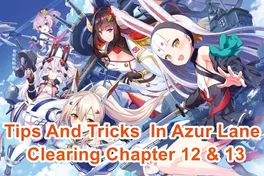 Tips And Tricks For Clearing Chapter 12 & 13 In Azur Lane