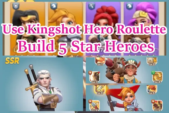 Bagaimana Saya Menggunakan Kingshot Hero Roulette untuk Membangun Hero 5 Bintang