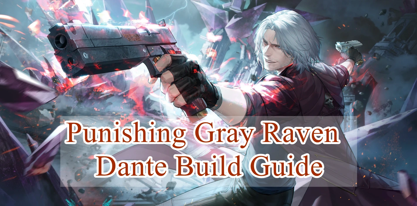 Punishing Gray Raven: Dante Build Guide