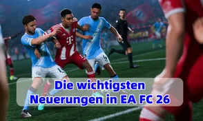 EA FC 26: Die wichtigsten Neuerungen im Überblick
