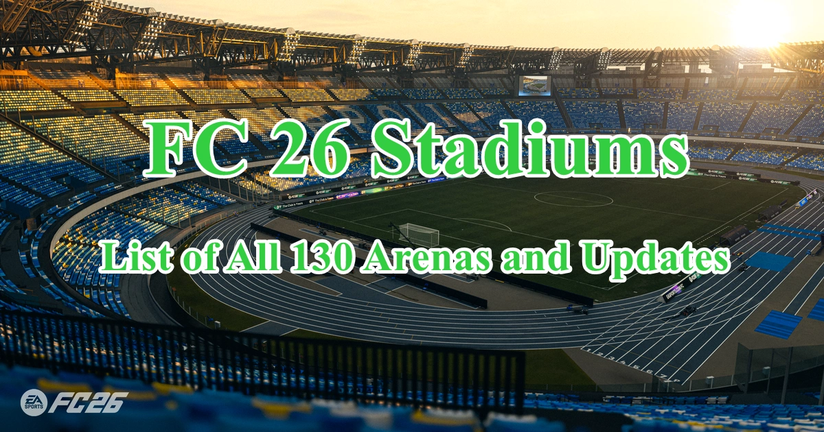 FC 26 Stadiums: Complete List of All 130 Arenas and Updates