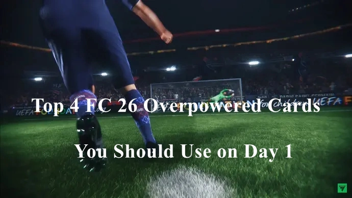 Top 4 FC 26 Overpowered Cards You Should Use on Day 1