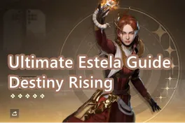 Ultimate Estela Guide in Destiny Rising: Skills, Builds & Tips