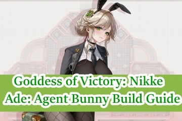 Goddess of Victory: Nikke; Ade: Agent Bunny Build Guide