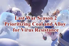 Inicio de la Temporada 2 de Last War: Priorizar Carbón y Aleación para la Resistencia a Virus