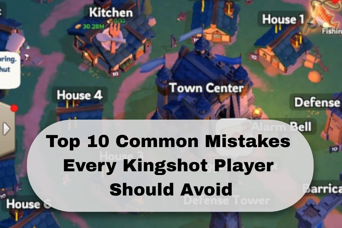 Top 10 Common Mistakes Every Kingshot Player Should Avoid