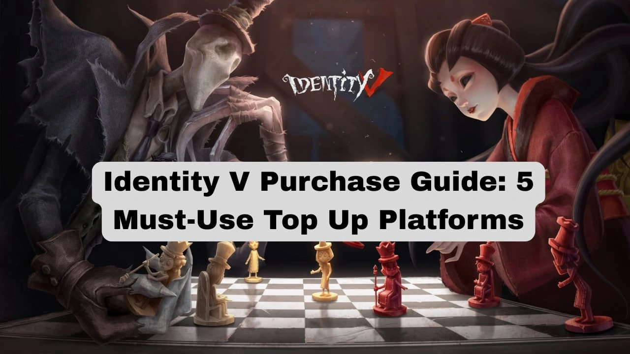 Identity V Purchase Guide: 5 Must-Use Top Up Platforms