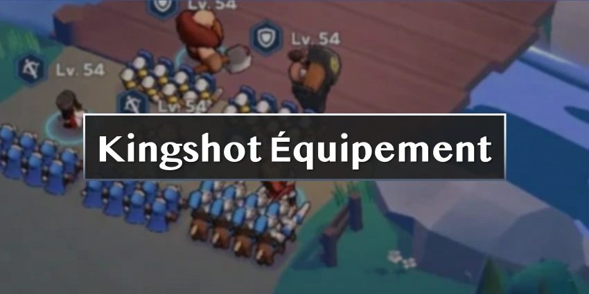 Guide de l'équipement des héros Kingshot : Meilleures priorités d'amélioration et conseils