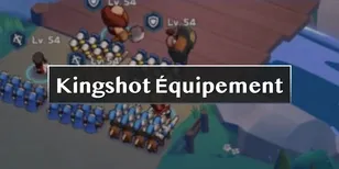 Guide de l'équipement des héros Kingshot : Meilleures priorités d'amélioration et conseils