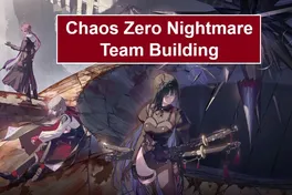 Chaos Zero Nightmare Team Building Guide – Best Team Compositions & Strategies