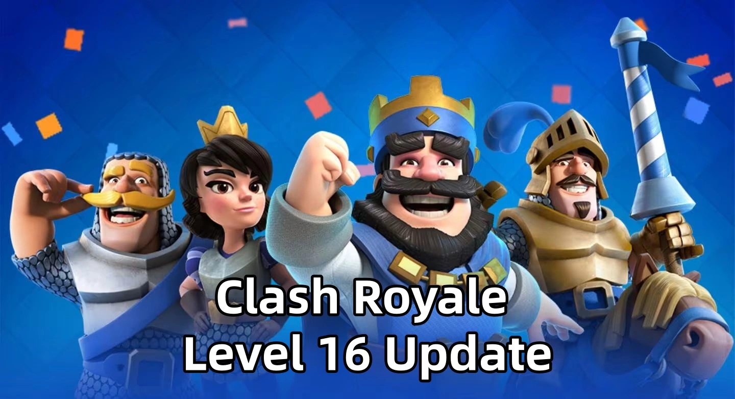 Clash Royale Level 16 Update: Changes You Should Know!