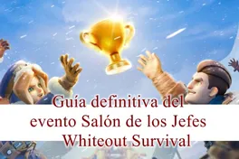 Whiteout Survival - guía definitiva del salón de los jefes