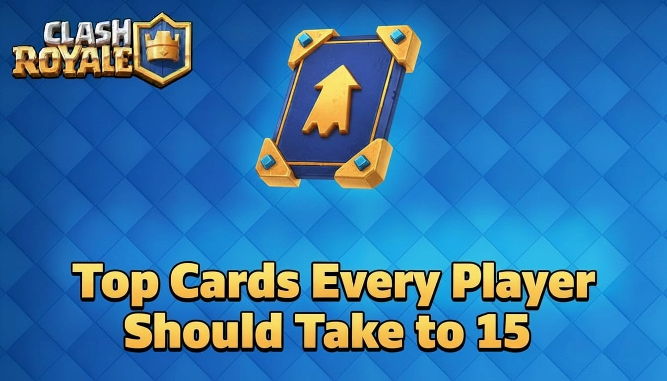 Top Cards in Clash Royale You Should Uprade to Level 15