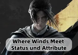 Where Winds Meet: Status, Attribute und Charakterentwicklung