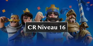 Mise à jour du niveau 16 de Clash Royale : les changements à connaître !