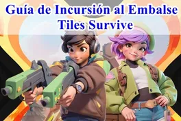 Guía de Incursión al Embalse de Tiles Survive – Consejos, Estrategias y Recompensas
