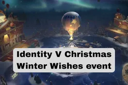 Explaining the Identity V Christmas Winter Wishes event