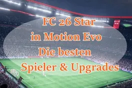 FC 26 Star in Motion Evo: Die besten Spieler & Upgrades