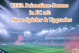 UEFA Primetime-Promo in FC 26: Neue Spieler & Upgrades