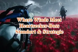 Heartseeker-Boss in Where Winds Meet: Standort & Strategie
