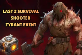Last Z Survival Shooter Tyrant Event - What is it and Everything You Need to Know