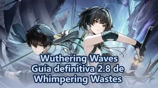 Guía de Whimpering Wastes 2.8 | Wuthering Waves