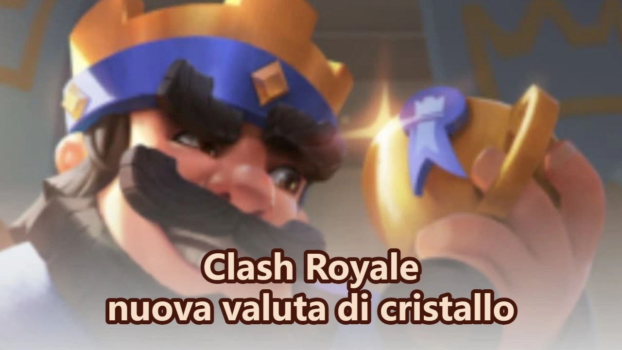 Qual è la nuova valuta di cristallo in Clash Royale?