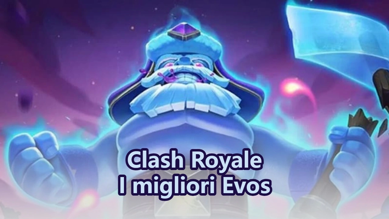I migliori Evos in Clash Royale (classifica)