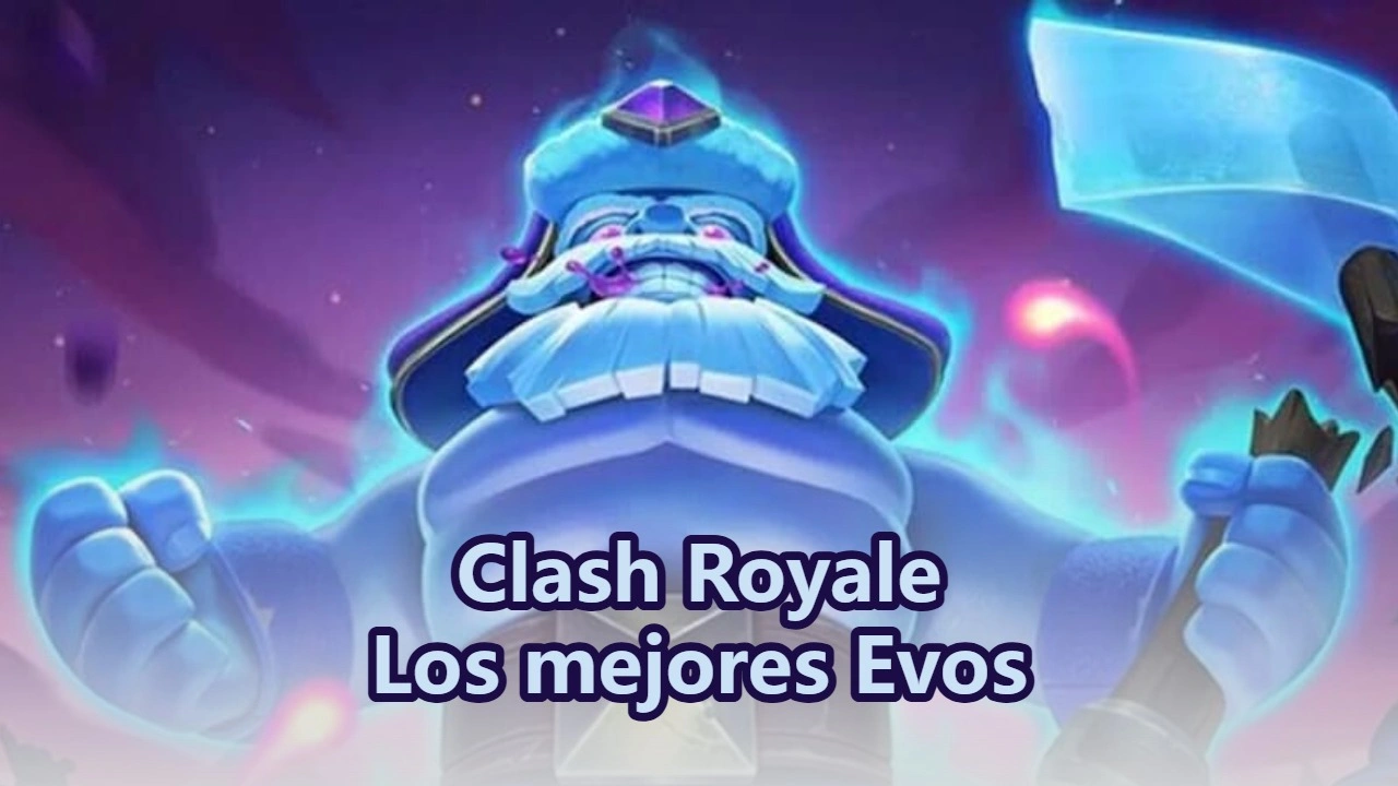 Los mejores Evos en Clash Royale (clasificados)