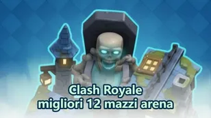 I migliori mazzi per l'Arena 12 per i giocatori di Clash Royale