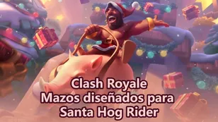 Clash Royale Hoggy Jolly Holiday: Mazos diseñados para Santa Hog Rider