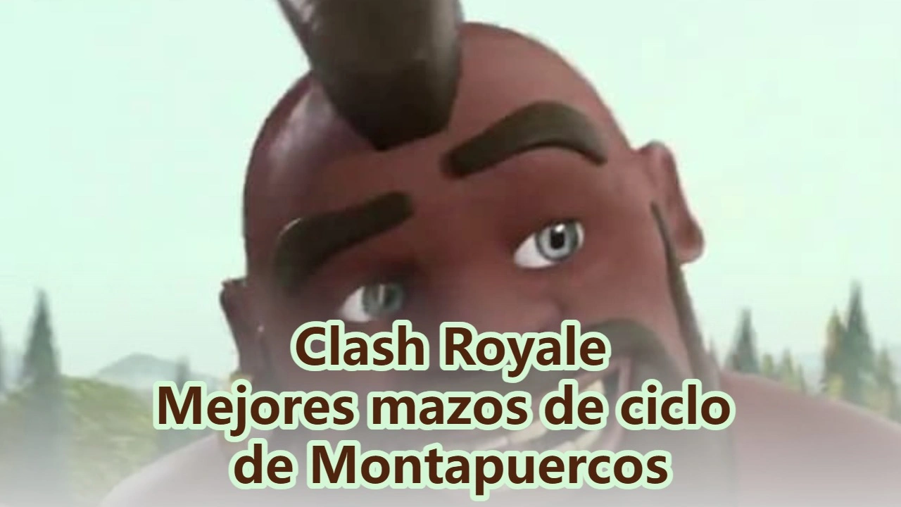 Mejores mazos de ciclo de Montapuercos en Clash Royale