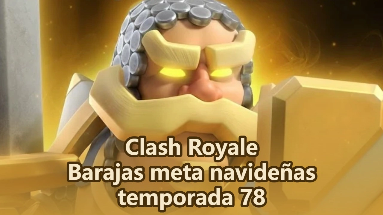 Mazos meta de vacaciones de Clash Royale en la Temporada 78