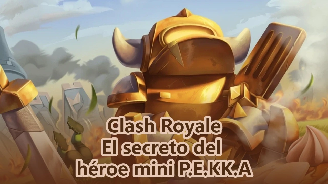 Clash Royale De Panqueques a Poder: El Secreto del Mini P.E.K.K.A Héroe