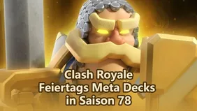 Clash Royale Feiertags Meta Decks Saison 78