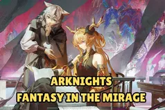 Arknights Fantasy in the Mirage - New Story Collection Event is Live - All You Need to Know