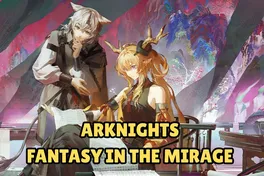 Arknights Fantasy in the Mirage - New Story Collection Event is Live - All You Need to Know