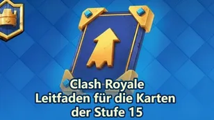 Top-Karten in Clash Royale, die du auf Level 15 aufwerten solltest