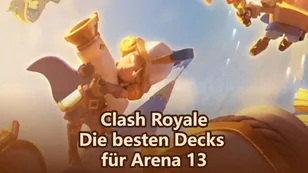 Clash Royale Arena 13 Decks Tipps und Empfehlungen