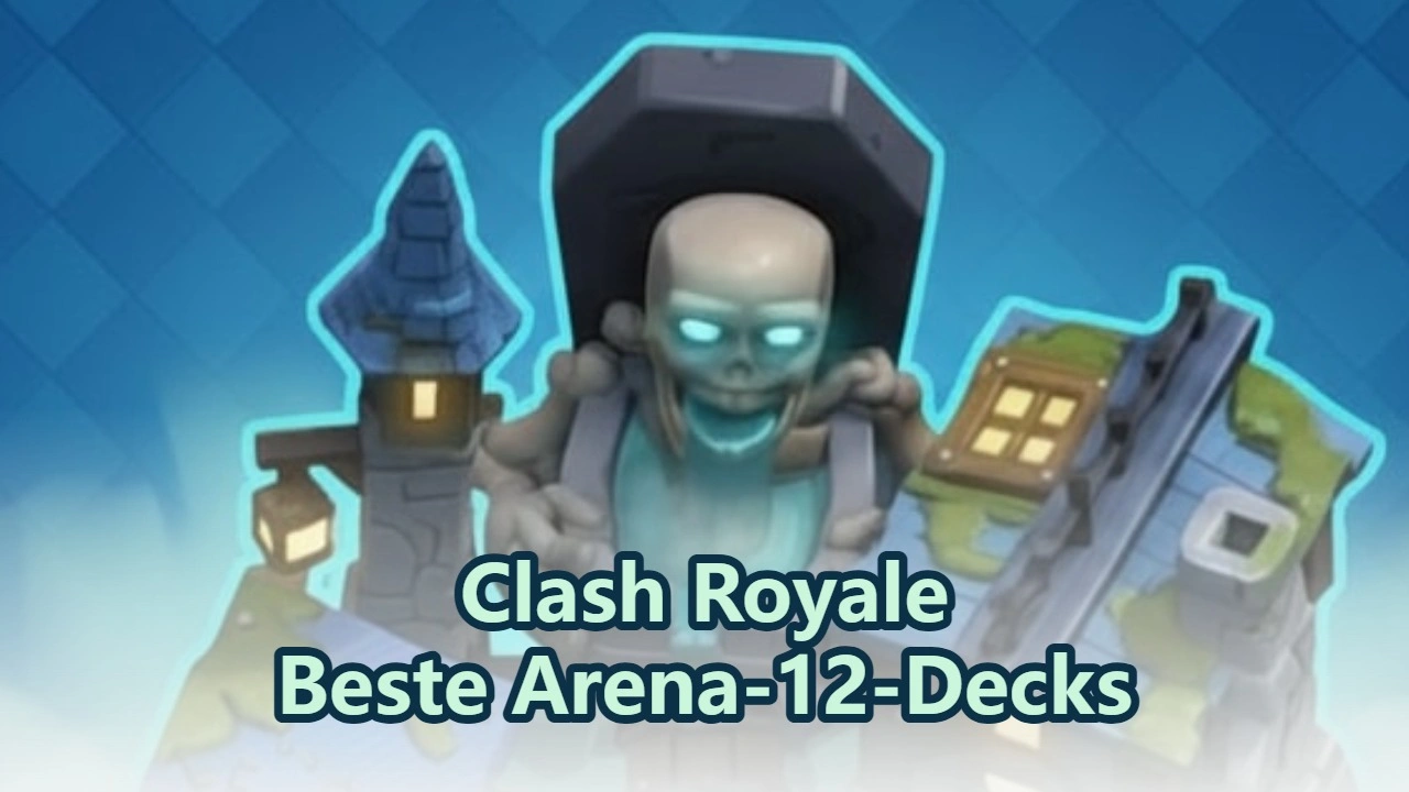 Beste Arena-12-Decks für Clash Royale-Spieler