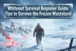 Whiteout Survival Beginner Guide: Tips to Survive the Frozen Wasteland