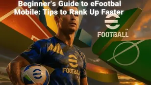 Beginner’s Guide to eFootball Mobile: Tips to Rank Up Faster