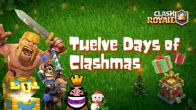 Clash Royale Twelve Days of Clashmas: Why You Should Not Miss These Rewards