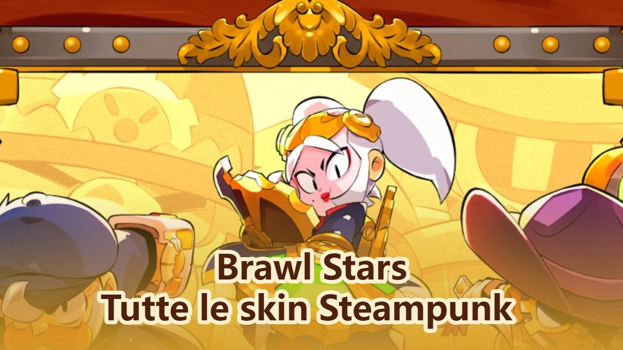 Tutte le skin Steampunk in Brawl Stars: come ottenerle
