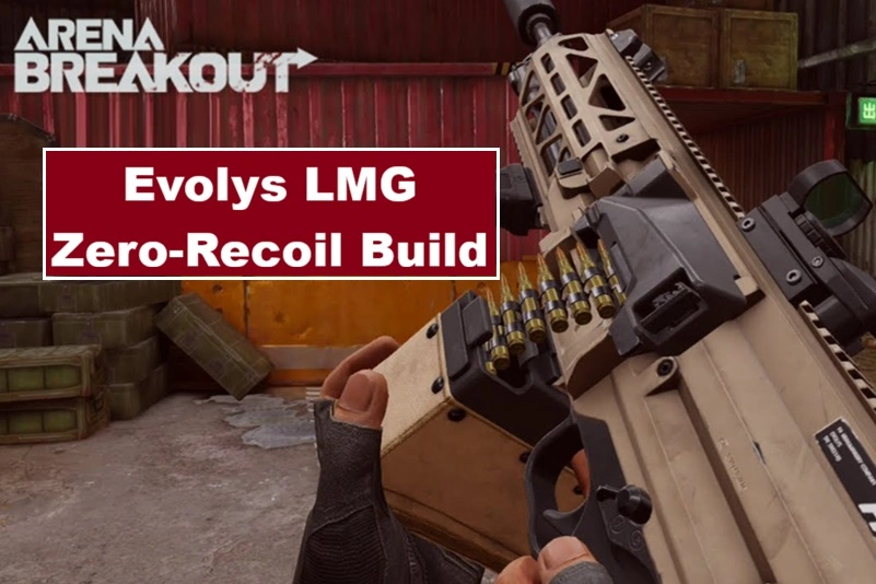 Evolys LMG Zero-Recoil Build Guide – Arena Breakout S11 Best Setup