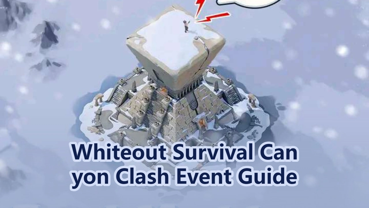 Whiteout Survival Canyon Clash Event Guide: Schedule, Rules, Rewards & Pro Tips