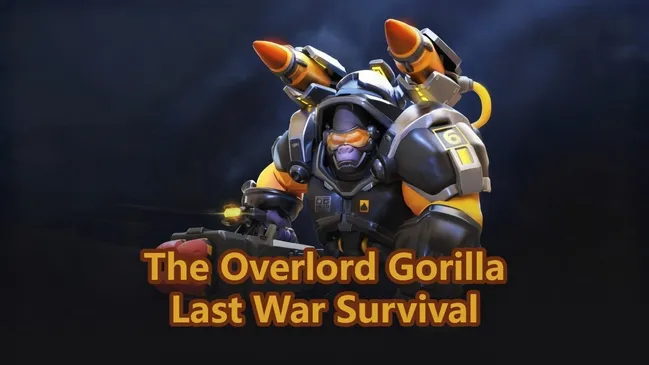 The Overlord Gorilla Guide for Last War: Survival