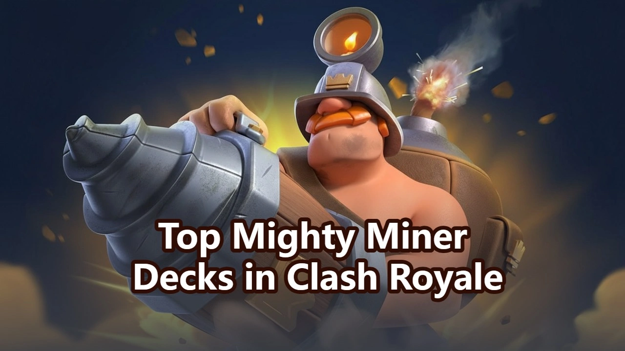 Clash Royale Mighty Miner Deck Guide: Top Builds to Win