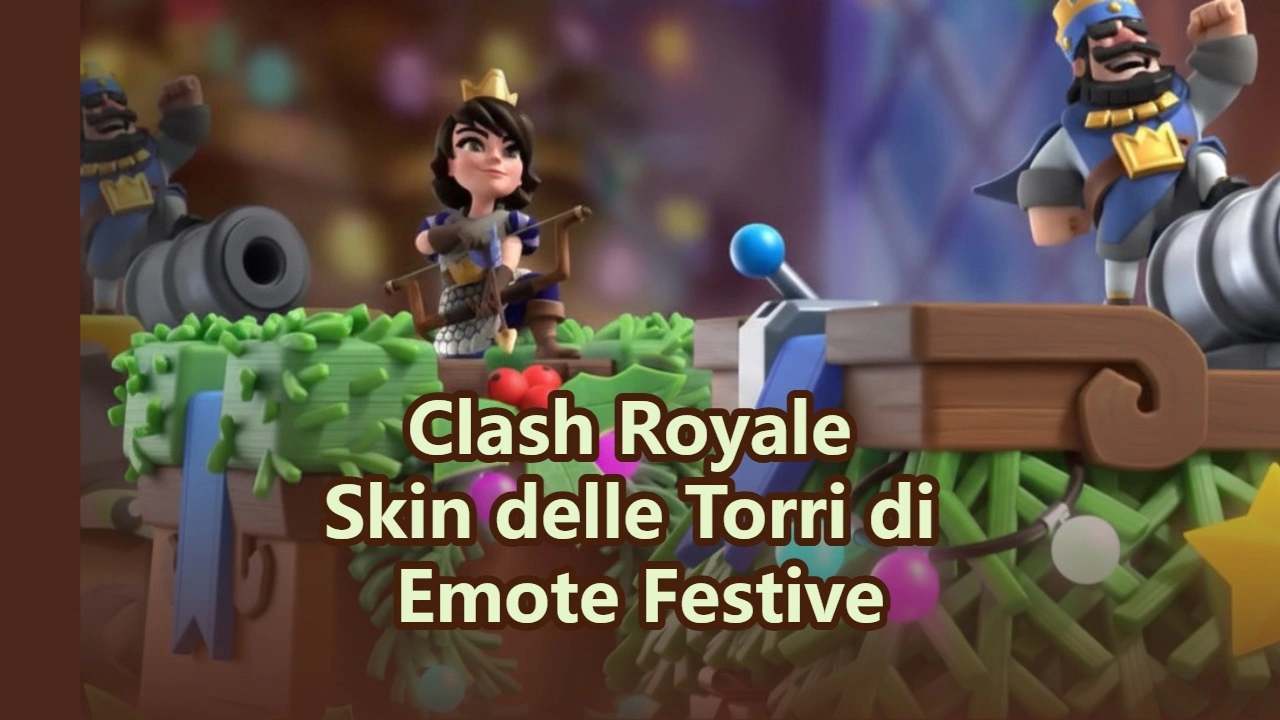Skin delle Torri di Clash Royale & Emote Festive: I Must-Have di Dicembre